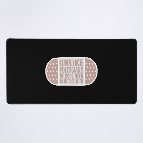 Item preview, Unlike Politicians Nurses Need To Be Qualified Nurse designed and sold by shirt-o-mat.