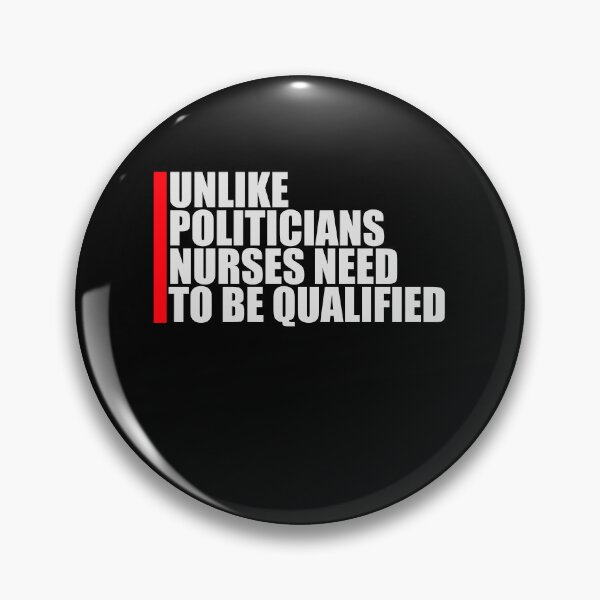 Item preview, Unlike Politicians Nurses Need To Be Qualified Nurse designed and sold by shirt-o-mat.