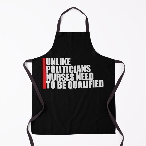 Item preview, Unlike Politicians Nurses Need To Be Qualified Nurse designed and sold by shirt-o-mat.