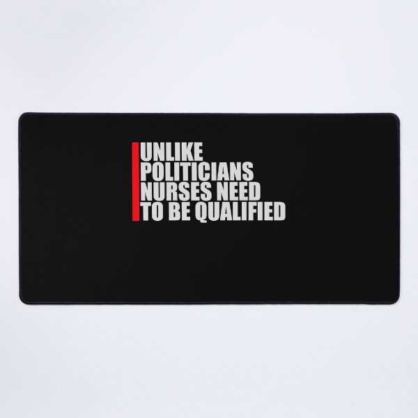 Item preview, Unlike Politicians Nurses Need To Be Qualified Nurse designed and sold by shirt-o-mat.