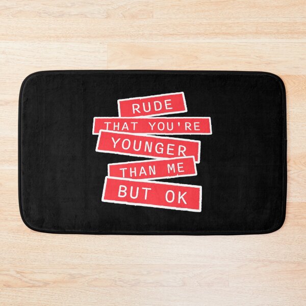 Item preview, Rude that you're younger than me but ok Funny Birthday designed and sold by shirt-o-mat.