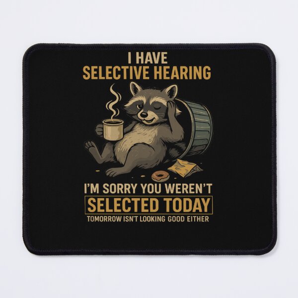 Item preview, I Have Selective Hearing. I’m Sorry You Weren’t Selected Today. Tomorrow Isn’t Looking Good Either. Funny Raccoon designed and sold by krystalRomanart.
