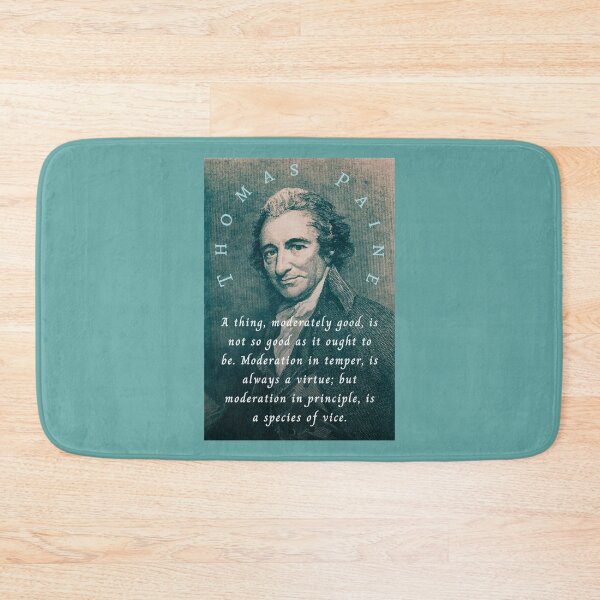 Item preview, Thomas Paine quote: A thing, moderately good, is not so good as it ought to be. Moderation in temper, is always a virtue; but moderation in principle, is a species of vice. designed and sold by artbleed.