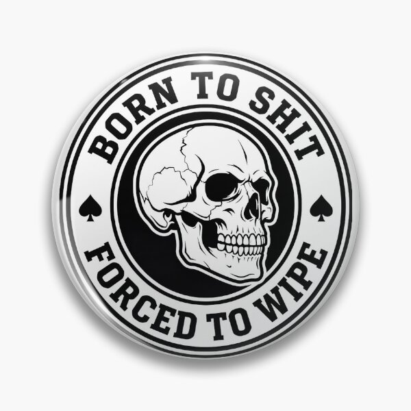 Item preview, Born to Shit Forced to Wipe designed and sold by friedcactstudio.