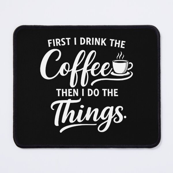 Item preview, First I drink the coffee then I do the things designed and sold by JODYSMORGAN.