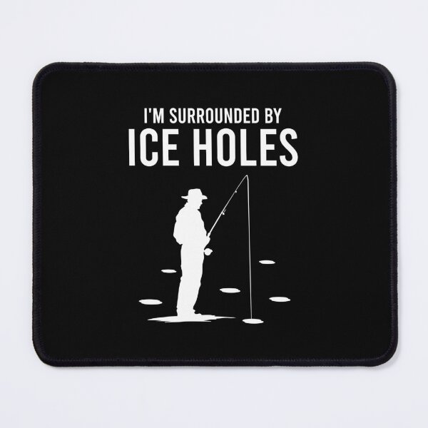 Item preview, I'm Surrounded By Ice Holes - Ice Fishing Lover Father Gift designed and sold by mazenyverxa.