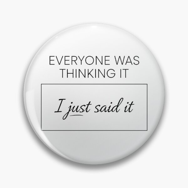 Item preview, Everyone Was Thinking It – I Just Said It designed and sold by kittyonmyofoot.