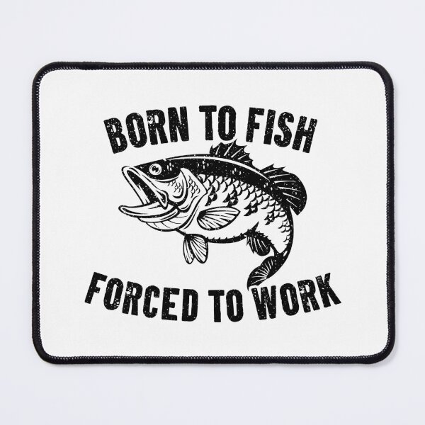 Item preview, Born To Fish Forced To Work designed and sold by kafferahelma.