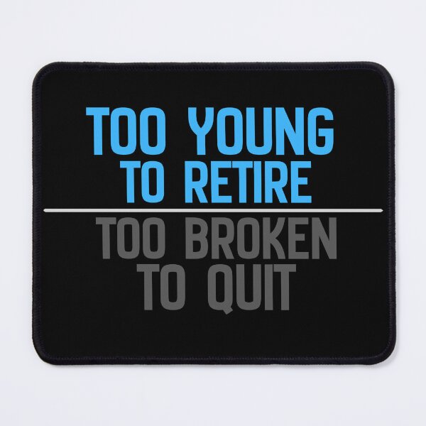 Item preview, Too Young To Retire Too Broken To Quit designed and sold by Chris-graphics-art.