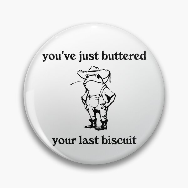 Item preview,  You've Just Buttered Your Last Biscuit designed and sold by Ariana De Amicis.