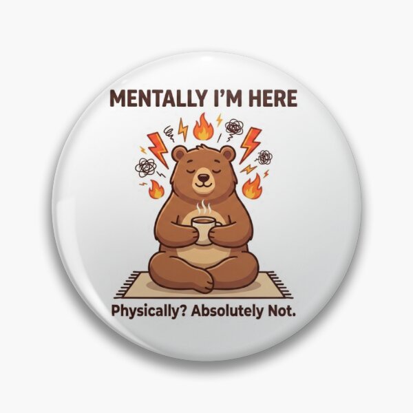 Item preview, Mentally I’m Here – Physically? Absolutely Not | Relatable Bear Design designed and sold by PeachyPrintHub.
