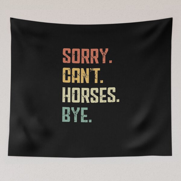 Item preview, Sorry Can't Horses Bye Funny Horserider Love Horses Girl Boy designed and sold by farhanhafeez.