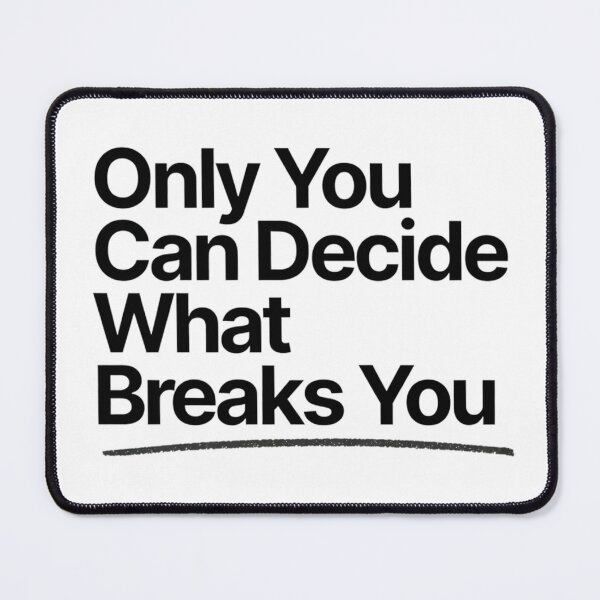 Item preview, Only You Can Decide What Breaks You designed and sold by Art for Every Person.