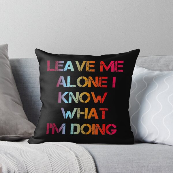 Item preview, Leave Me Alone I Know What I'm Doing designed and sold by ZooStateofMind.