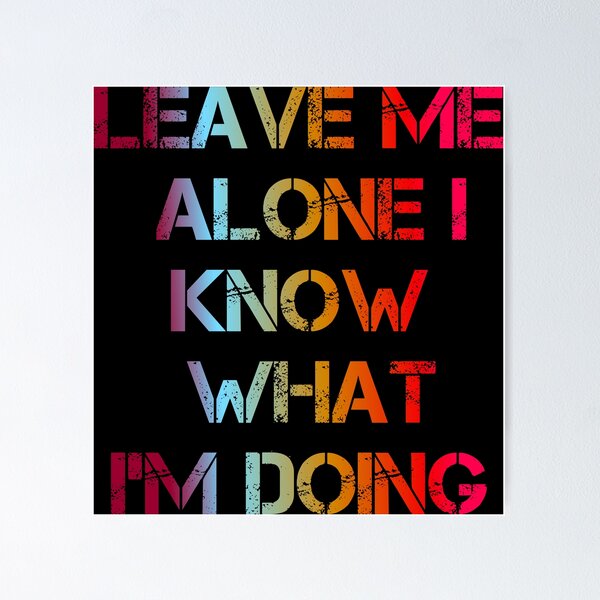 Item preview, Leave Me Alone I Know What I'm Doing designed and sold by ZooStateofMind.
