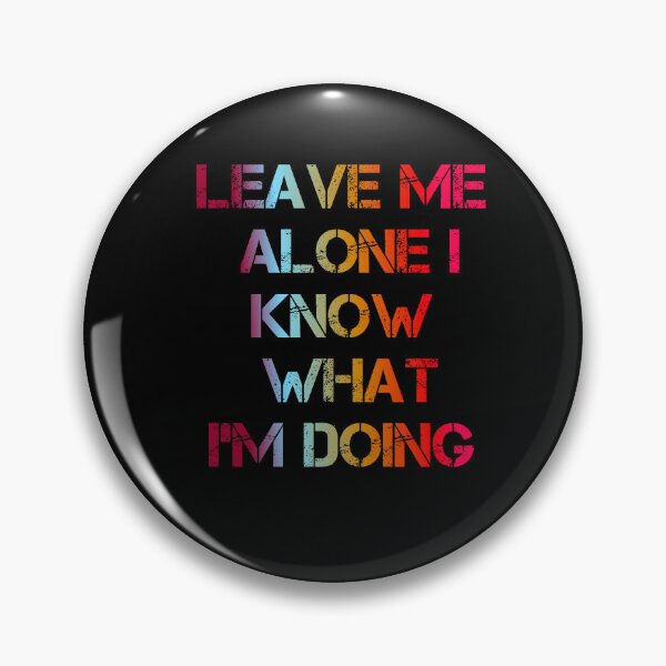 Item preview, Leave Me Alone I Know What I'm Doing designed and sold by ZooStateofMind.