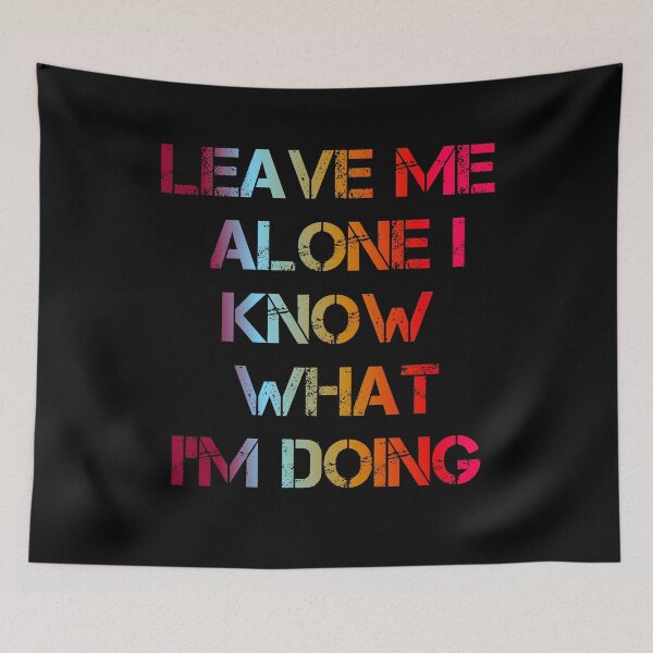 Item preview, Leave Me Alone I Know What I'm Doing designed and sold by ZooStateofMind.