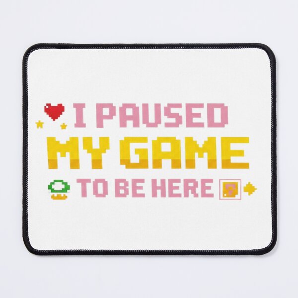 Item preview, I Paused My Game To Be Here designed and sold by Art for Every Person.