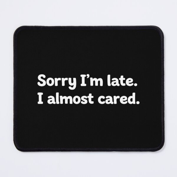 Item preview, Sorry I'm late. I almost cared. designed and sold by Gamify Store.