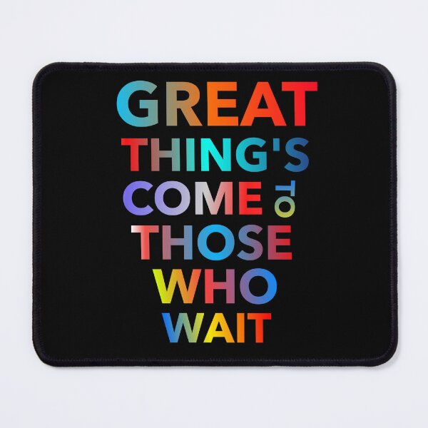 Item preview, Great Thing's Come To Those Who Wait designed and sold by ZooStateofMind.