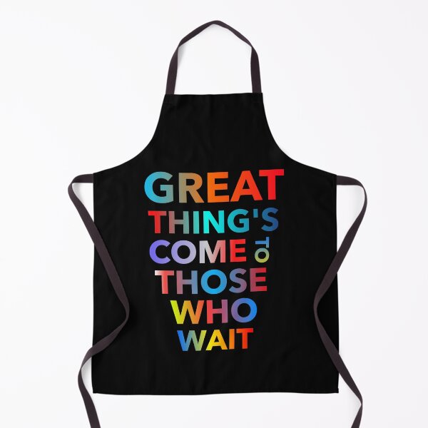 Item preview, Great Thing's Come To Those Who Wait designed and sold by ZooStateofMind.