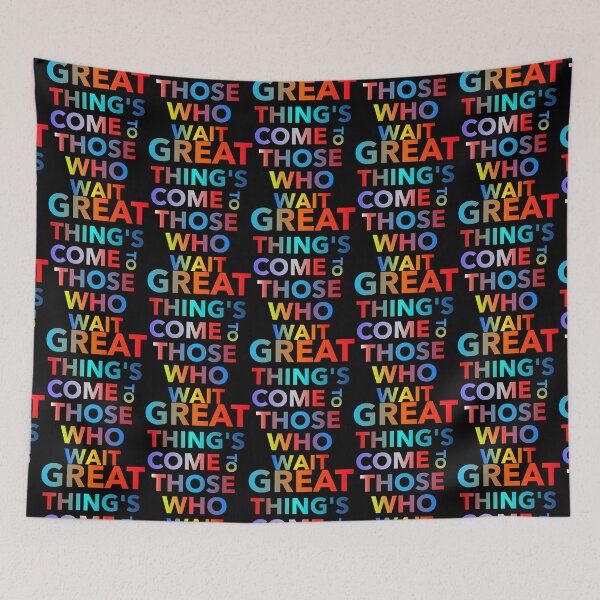 Item preview, Great Thing's Come To Those Who Wait designed and sold by ZooStateofMind.