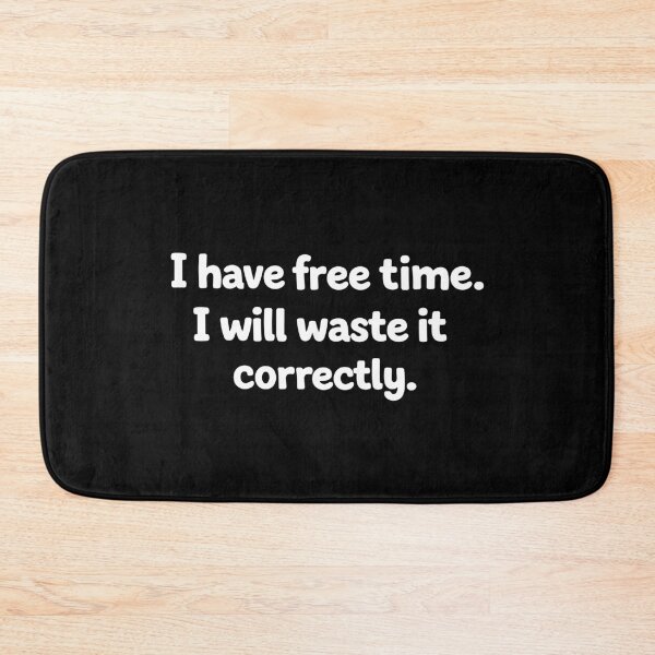 Item preview, I have free time. I will waste it correctly designed and sold by Gamify Store.