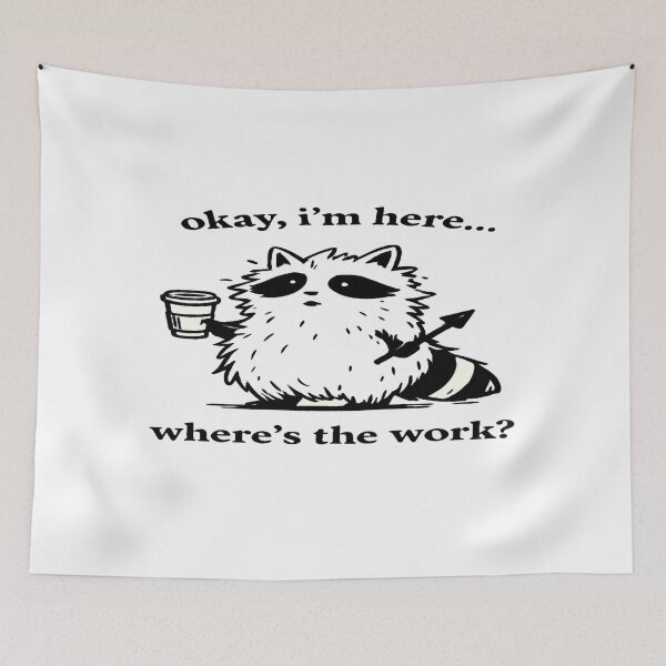 Item preview, Okay I’m Here Where’s the Work – Funny Raccoon Office Humor Design for Workdays designed and sold by Bright Nest Studio.