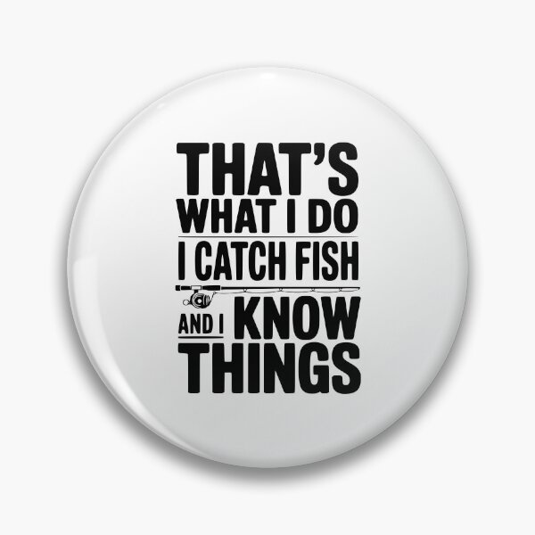 Item preview, That's What I Do I Catch Fish and I Know Things designed and sold by Frank Ring.