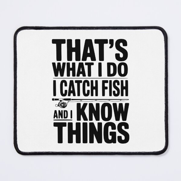 Item preview, That's What I Do I Catch Fish and I Know Things designed and sold by Frank Ring.