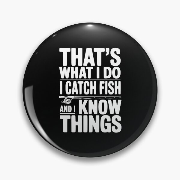 Item preview, That's What I Do I Catch Fish and I Know Things designed and sold by Frank Ring.
