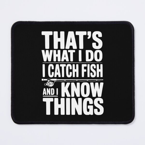 Item preview, That's What I Do I Catch Fish and I Know Things designed and sold by Frank Ring.