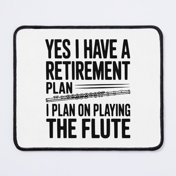 Item preview, Yes I Have a Retirement Plan I Plan on Playing the Flute designed and sold by Frank Ring.