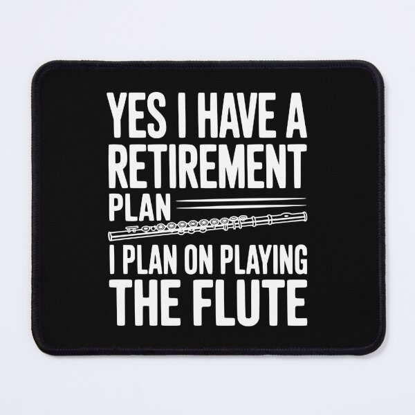 Item preview, Yes I Have a Retirement Plan I Plan on Playing the Flute designed and sold by Frank Ring.