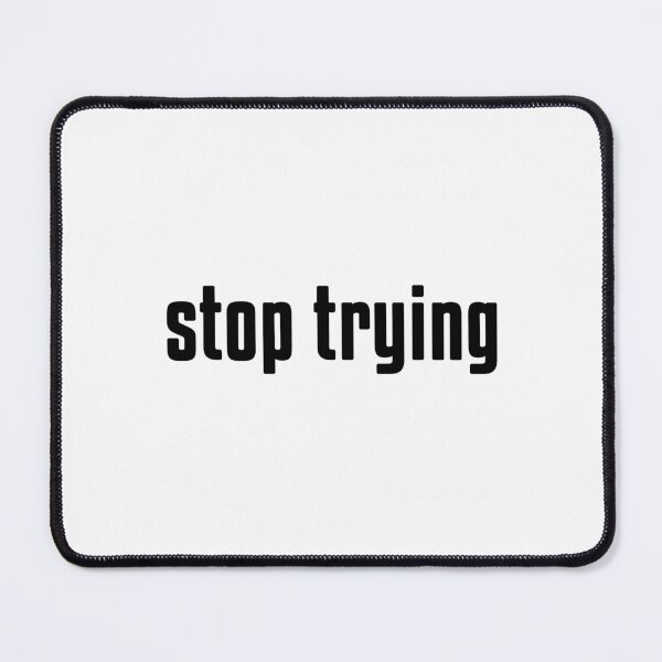 Item preview, STOP TRYING designed and sold by KIAF.