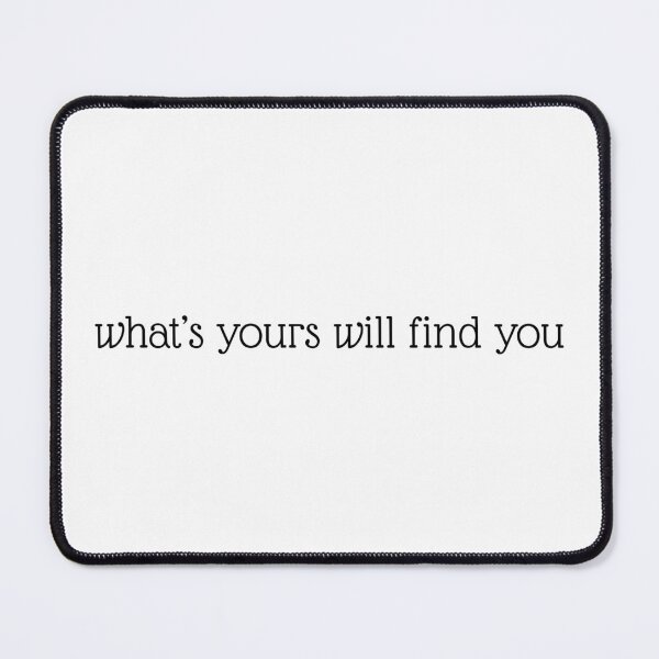 Item preview, What's yours will find you designed and sold by BlissThreads.