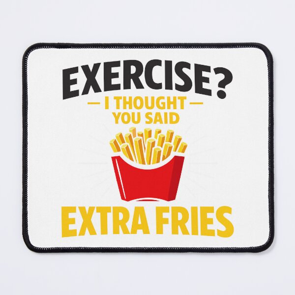 Item preview, Exercise? I Thought You Said Extra Fries! – Funny Foodie Gym designed and sold by FamaPod.