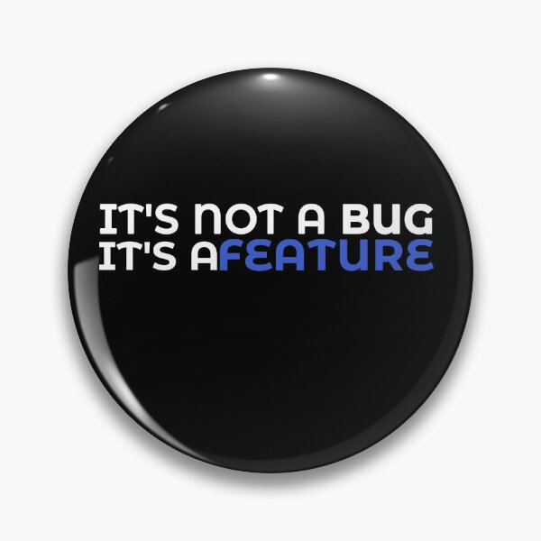 Item preview, IT'S NOT A BUG IT'S A FEATURE designed and sold by Pekilot.