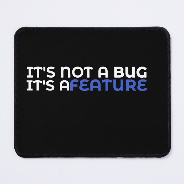 Item preview, IT'S NOT A BUG IT'S A FEATURE designed and sold by Pekilot.