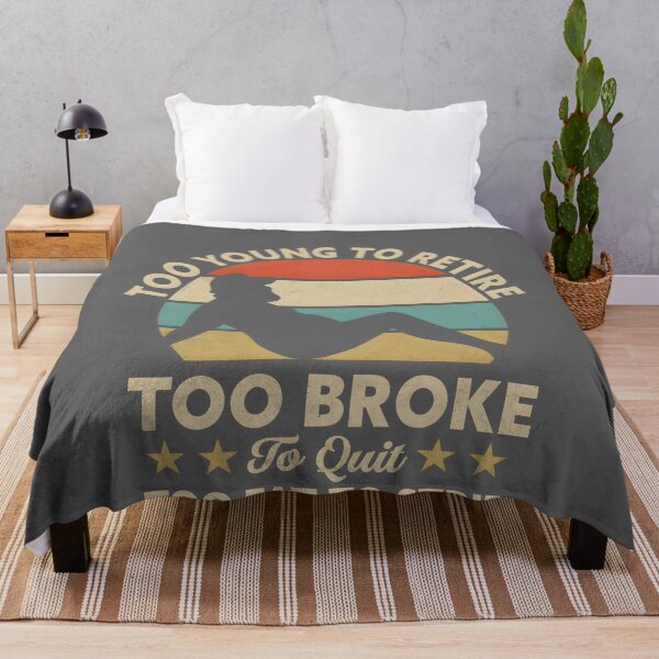 Item preview, Too Young to Retire Too Broke to Quit Too Fat to Strip Work designed and sold by KristineLi.