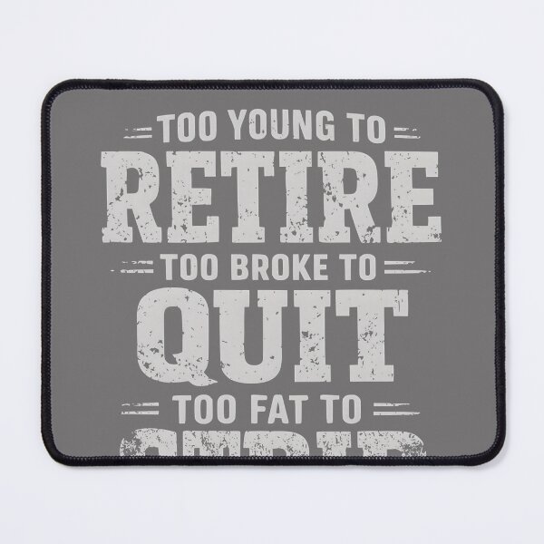 Item preview, Too Young to Retire Too Broke to Quit Too Fat to Strip Work designed and sold by KristineLi.
