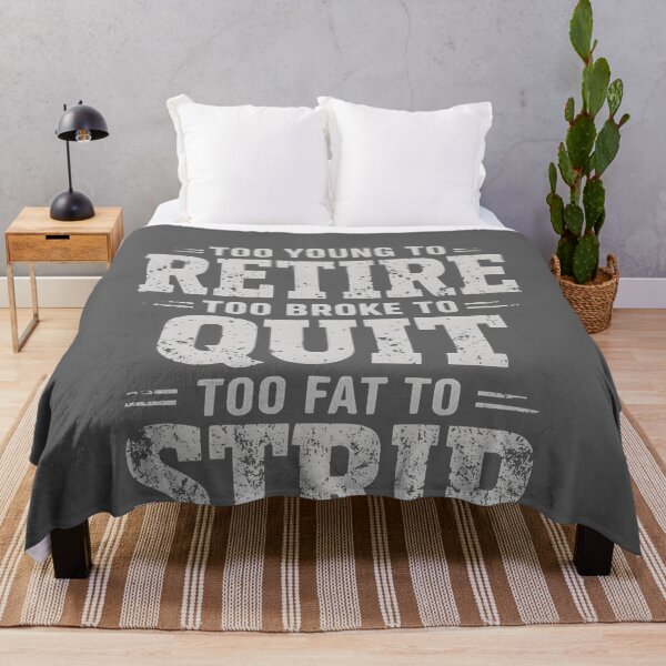 Item preview,  Too Young to Retire Too Broke to Quit Too Fat to Strip Work designed and sold by KristineLi.
