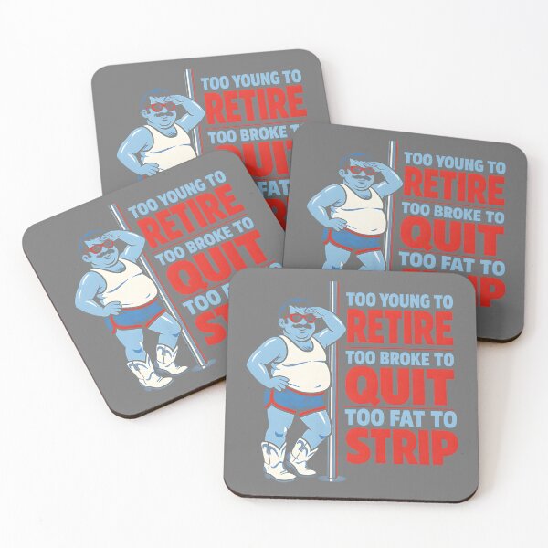 Item preview, Copy of Too Young to Retire Too Broke to Quit Too Fat to Strip Work designed and sold by KristineLi.