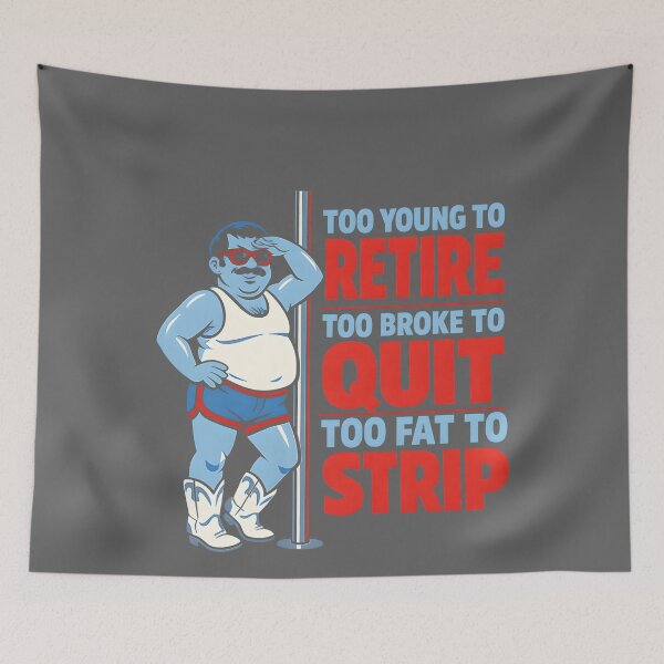 Item preview, Copy of Too Young to Retire Too Broke to Quit Too Fat to Strip Work designed and sold by KristineLi.