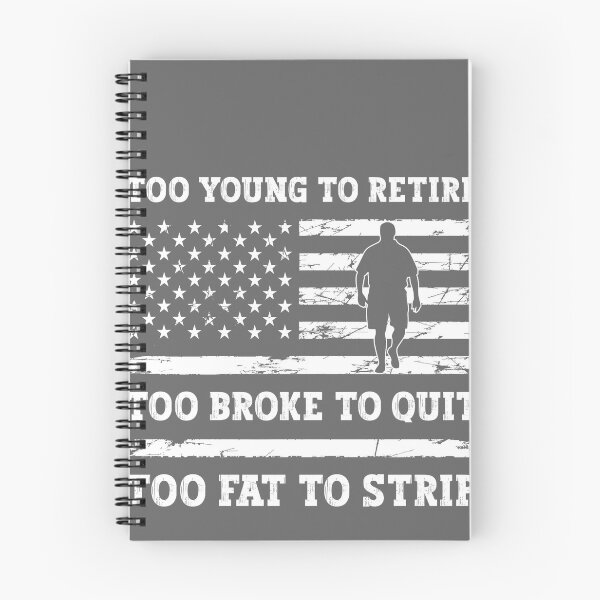 Item preview, Too Young to Retire Too Broke to Quit Too Fat to Strip Work designed and sold by KristineLi.