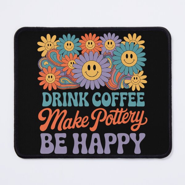 Item preview, Drink Coffee Make Pottery Be Happy Floral designed and sold by lilensgavadur.