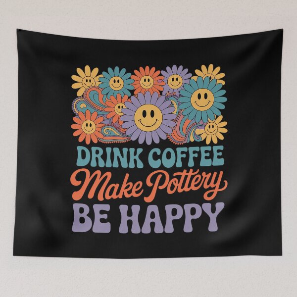 Item preview, Drink Coffee Make Pottery Be Happy Floral designed and sold by lilensgavadur.