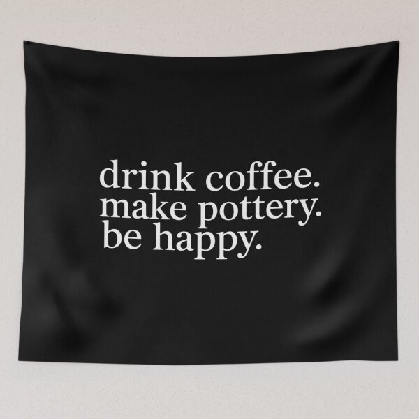 Item preview, Drink Coffee Make Pottery Be Happy T designed and sold by lilensgavadur.
