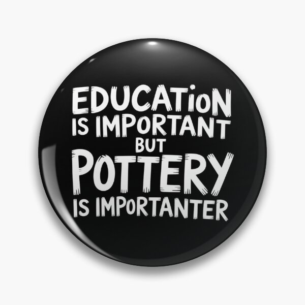 Item preview, Education Is Important But Pottery Is Importanter Funny designed and sold by sterabamineh.