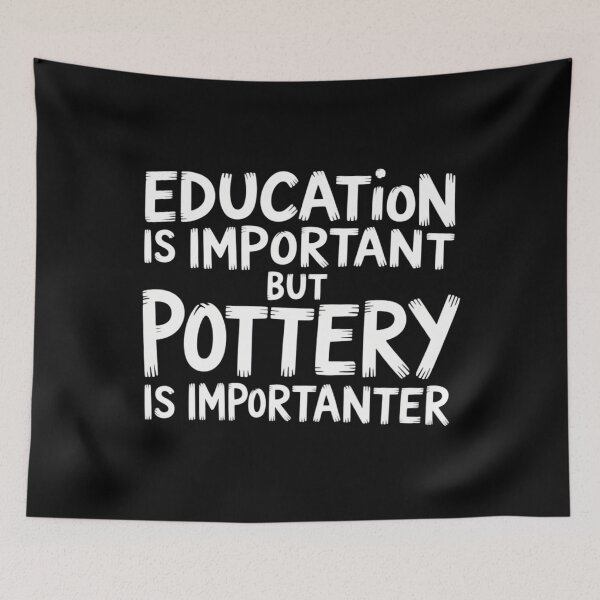 Item preview, Education Is Important But Pottery Is Importanter Funny designed and sold by sterabamineh.